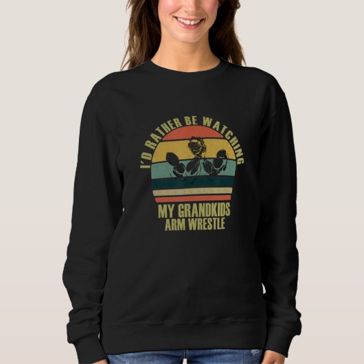 Sweatshirt Heartfelt Rather Be Watching Grandkids Arm Wrestle (Devant)
