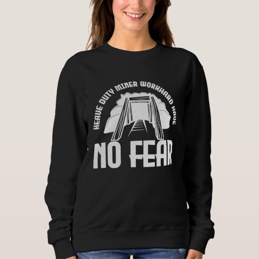 Sweatshirt Heave duty miner work hard have no fear  2 (Devant)