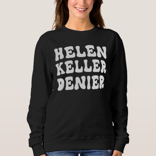 Sweatshirt Helen Keller Denier Meme (Devant)