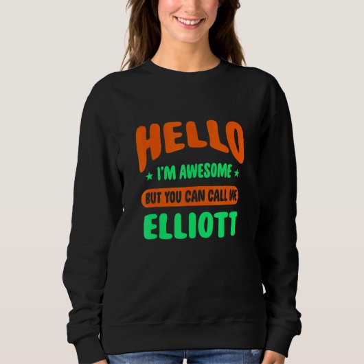 Sweatshirt Hello I'm Awesome Call Me Elliott Name Personalize (Devant)