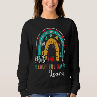Sweatshirt Hello It's a Beautiful Day to Learing Rainbow shir