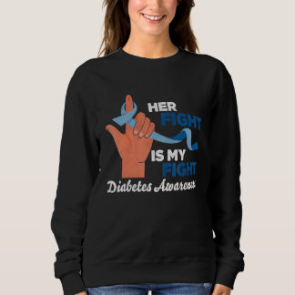 Sweatshirt Her fight is my fight Diabetes Awareness