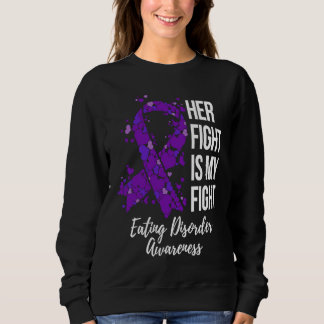 Sweatshirt Her Fight Is My Fight Eating Disorder Awareness
