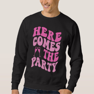 Sweatshirt Here Come The Party Bride Groovy Bachelorette Part