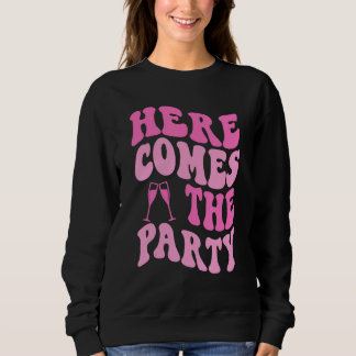 Sweatshirt Here Come The Party Bride Groovy Bachelorette Part