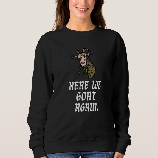 Sweatshirt Here We Goat Again Goat (Devant)