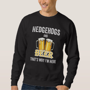 Sweatshirt Hérisson et bière C'est pour ça que je suis ici