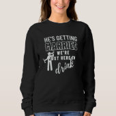 Sweatshirt He's Getting Married Wedding Party Bachelor Party  (Devant)