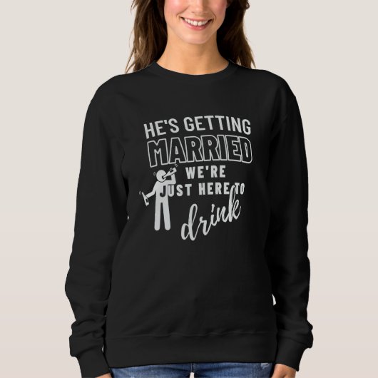 Sweatshirt He's Getting Married Wedding Party Bachelor Party (Devant)