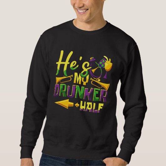 Sweatshirt He's My Drunker Half Couple Mardi Gras Carnival (Devant)