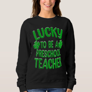 Sweatshirt Heureux D'Être Un Enseignant Préscolaire Saint Pat