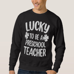 Sweatshirt Heureux D'Être Un Enseignant Préscolaire Saint Pat