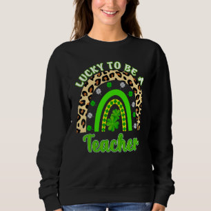 Sweatshirt Heureux D'Être Un Enseignant St patrick D'Enseigna