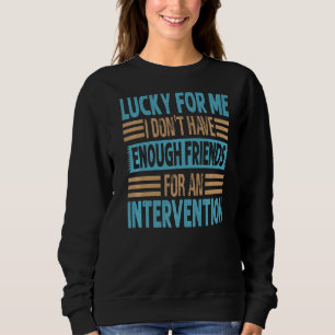 Sweatshirt Heureux pour moi, je n'ai pas assez d'amis pour un