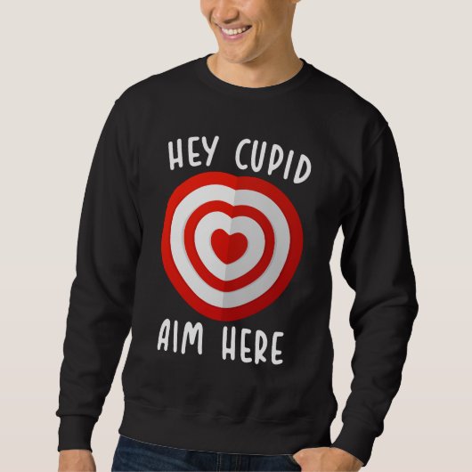 Sweatshirt Hey Cupid Aim Here Funny Valentine's Day Love (Devant)