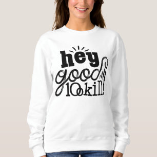 Sweatshirt Hey Good Loin Typographie Citation Art Design