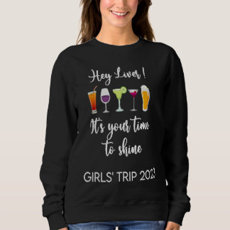 Sweatshirt Hey Liver Its Your Time to Shine Girls Trip Weeken