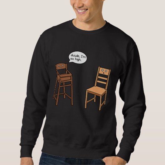 Sweatshirt Highchair Pun I am So High  Chair Joke (Devant)