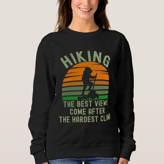 Sweatshirt Hiking Hardest Climb Best Inspirational Quote Hike (Devant)
