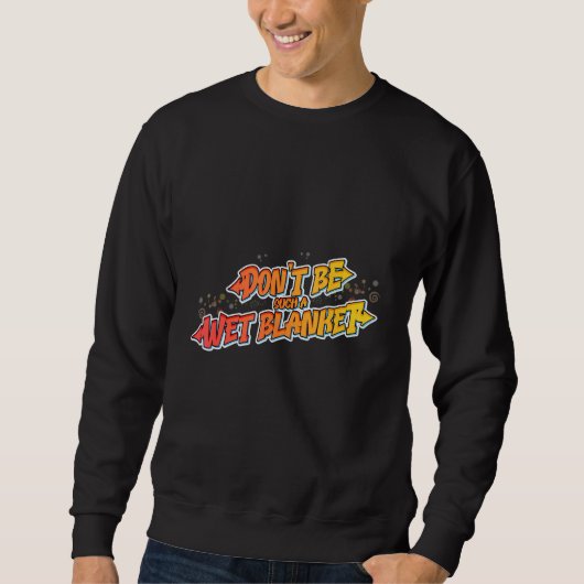 Sweatshirt Hilarious Don't be such a wet blanket (Devant)