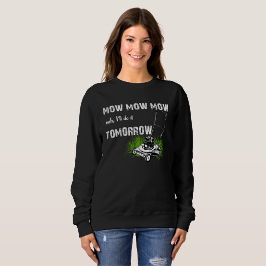 Sweatshirt Hilarious Mowing Mow Lawn  Tomorrow (Devant entier)