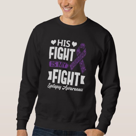 Sweatshirt His Fight Is My Fight Epilepsy Awareness Month Sup (Devant)