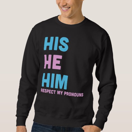 Sweatshirt His He Him Respect My Pronouns Trans LGBT Transgen (Devant)