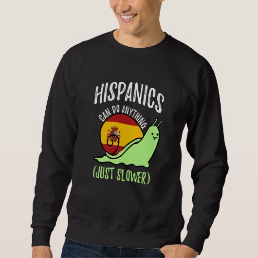 Sweatshirt Hispanics Can Do Anything Just Slower  Spanish (Devant)