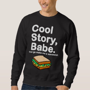 Sweatshirt Histoire fraîche, bébé. Va maintenant me fait u