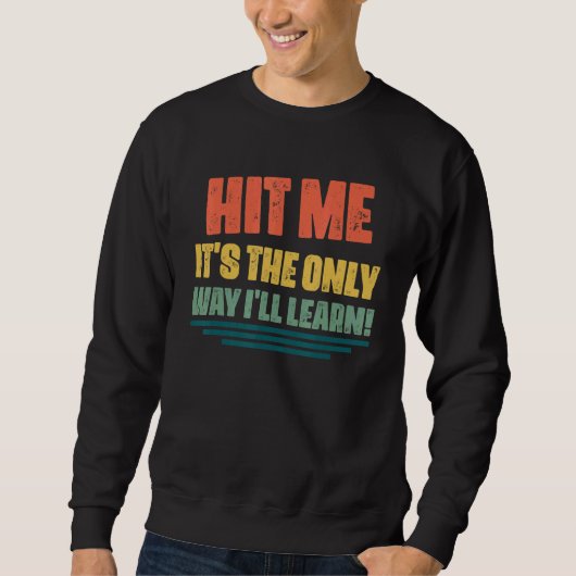 Sweatshirt Hit Me It's The Only Way I'll Learn Citations Sarc (Devant)