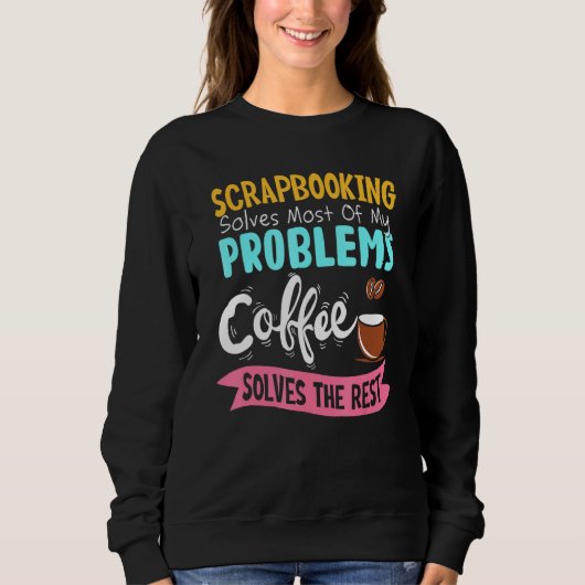 Sweatshirt Hobby Scrapbooking Coffee Crafting Scrapbook (Devant)
