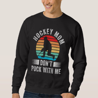 Sweatshirt Hockey Mom Don't Puck With Me Mom Sports Ice Hocke