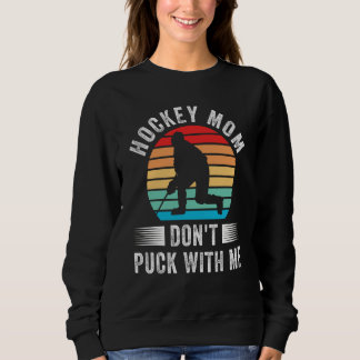 Sweatshirt Hockey Mom Don't Puck With Me Mom Sports Ice Hocke