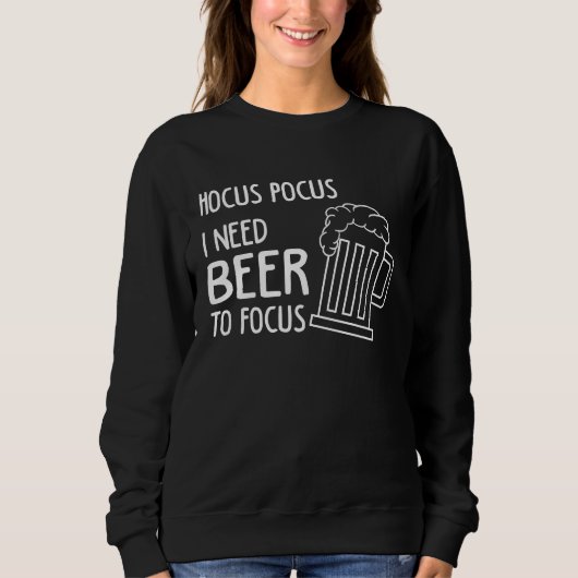 Sweatshirt Hocus Pocus I Need Beer To Focus Beer Drinker (Devant)