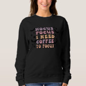 Sweatshirt Hocus Pocus I Need Coffee To Focus (Devant)