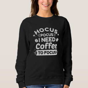 Sweatshirt Hocus Pocus J'Ai Besoin De Café Pour Me Concentrer