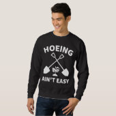 Sweatshirt Hoeing Ain't Easy Gardening Funny Gardener Garden (Devant entier)