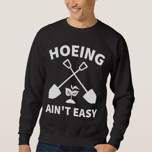 Sweatshirt Hoeing Ain't Easy Gardening Funny Gardener Garden (Devant)