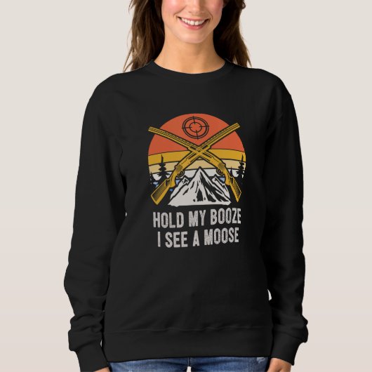 Sweatshirt Hold My Booze I See A Moose Hunting Drinking Hunte (Devant)