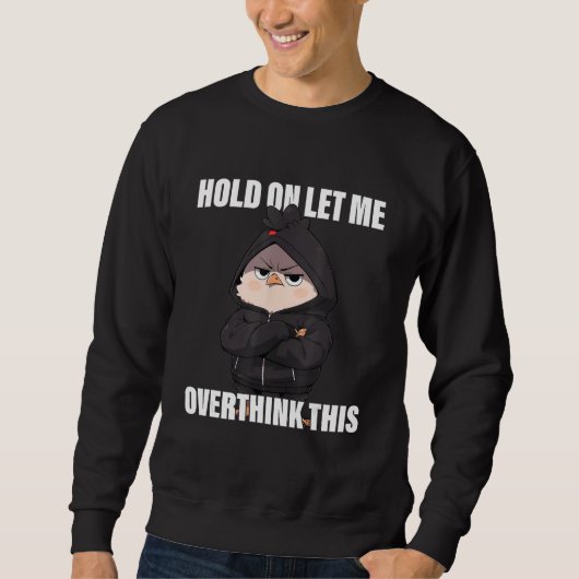 Sweatshirt Hold On Let Me Overthink This Chicken  Sarcastic (Devant)