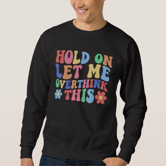 Sweatshirt Hold on Let Me Overthink This Mom Overthinking Qu (Devant)