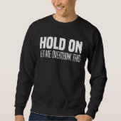 Sweatshirt Hold On Let Me Overthink This Overthink (Devant)