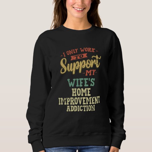 Sweatshirt Home Improvement Wife s Addiction (Devant)