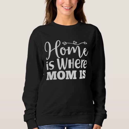 Sweatshirt Home Is Where Mom Is  Mothers Day Graphic For Wome (Devant)