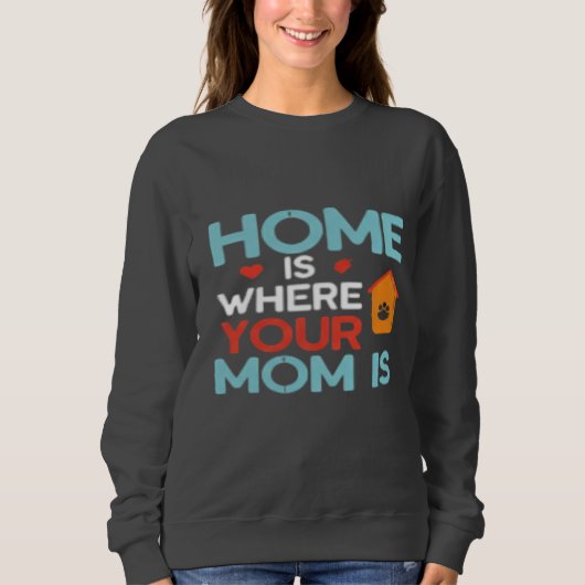 Sweatshirt Home Is Where Your Mama Is (Devant)