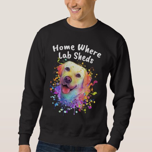 Sweatshirt Home Where Lab Sheds Rescue Dog Labrador Retriever (Devant)