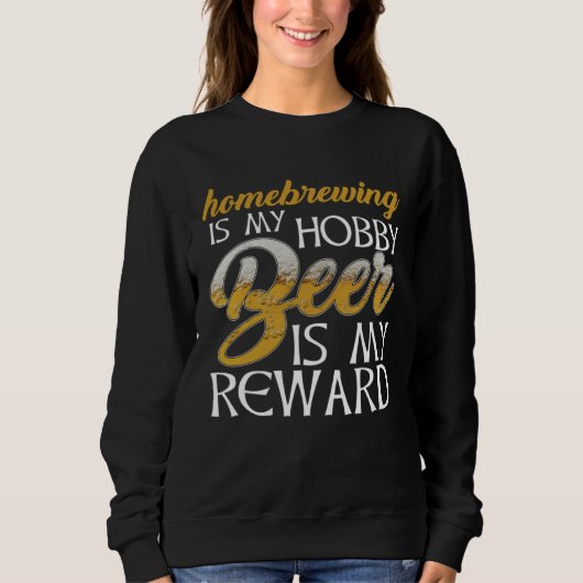 Sweatshirt Homebrewing Is My Hobby Beer Is My Reward Beer Bre (Devant)