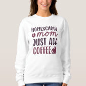 Sweatshirt Homeschool Maman Ajouter Juste Du Café (Devant)