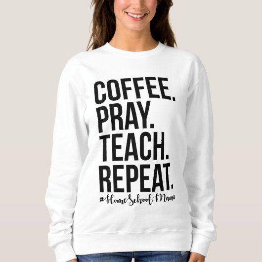 Sweatshirt Homeschool Maman Café Prière Enseigner Répéter Cad (Devant)