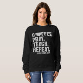 Sweatshirt Homeschool Mom Coffee Pray Teach Repeat  Mother (Devant entier)